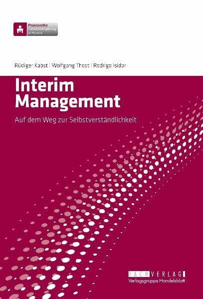 Interim Management: Auf dem Weg zur Selbstverständlichkeit (Praxisreihe Unternehmensführung & Personal)