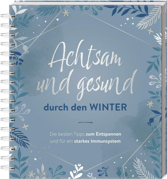 Achtsam und gesund durch den Winter: Die besten Tipps zum Entspannen und für ein starkes Immunsystem