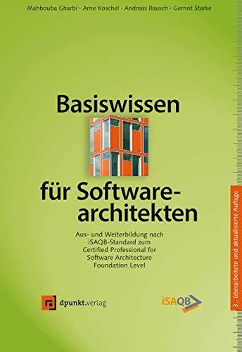 Basiswissen für Softwarearchitekten: Aus- und Weiterbildung nach iSAQB-Standard zum Certified Professional for Software Architecture - Foundation Level