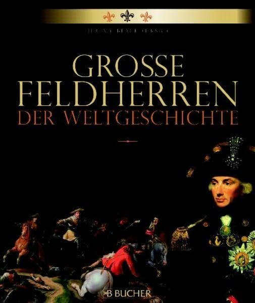 Grosse Feldherren: Der Weltgeschichte