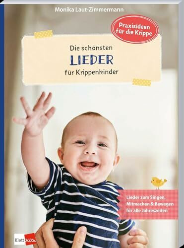 Die schönsten Lieder für Krippenkinder: Lieder zum Singen, Mitmachen & Bewegen für alle Jahreszeiten (Praxisideen für die Krippe)