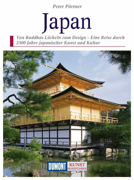 DuMont Kunst Reiseführer Japan: Von Buddhas Lächeln zum Design. Eine Reise durch 2500 Jahre japanischer Kunst und Kultur