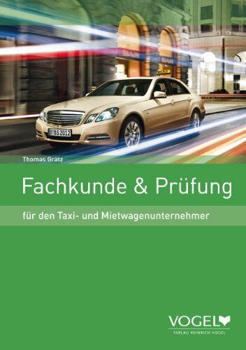 Fachkunde & Prüfung für den Taxi- und Mietwagenunternehmer: Anleitung für die Fachkundeprüfung bei der Industrie- und Handelskammer