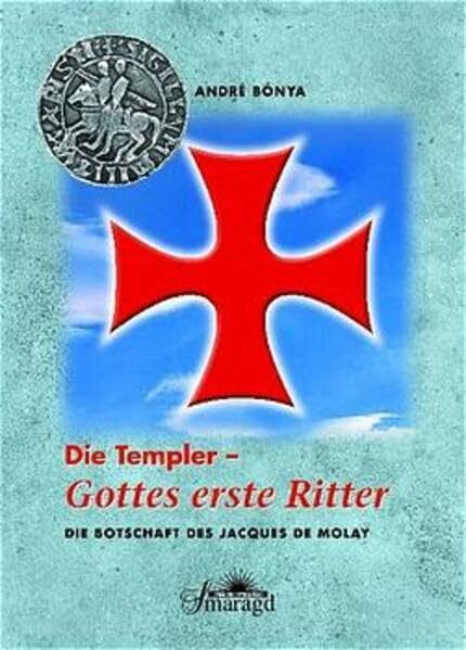 Die Templer - Gottes erste Ritter: Die Botschaft des Jacques de Molay