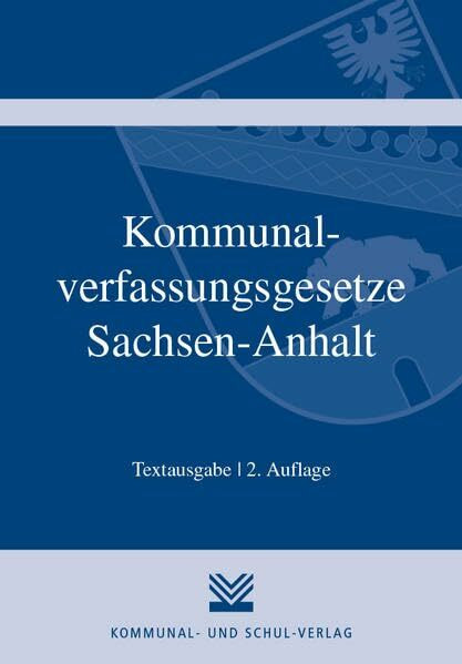 Kommunalverfassungsgesetze Sachsen-Anhalt: Kommunalverfassungsgesetz des Landes Sachsen-Anhalt, Gesetz über kommunale Gemeinschaftsarbeit, ... Kommunalbesoldungsverordnung. Textausgabe