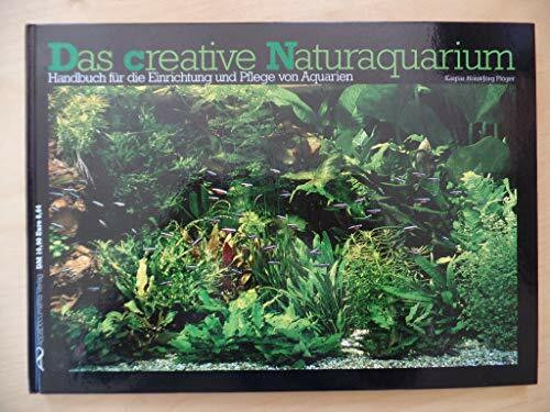 Das creative Naturaquarium. Handbuch für die Einrichtung und Pflege von Aquarien.