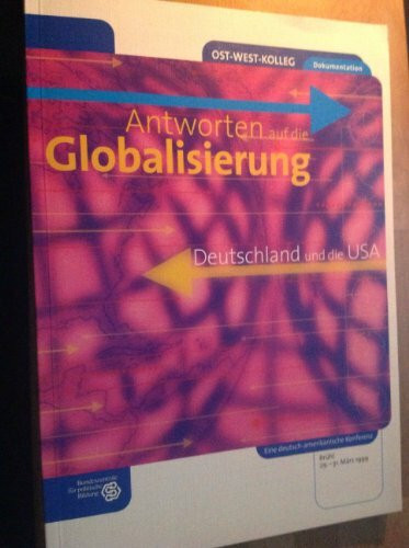 Antworten auf die Globalisierung. Deutschland und die USA. Brühl 29.-31. März 1999