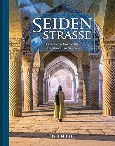KUNTH Bildband Seidenstraße: Highway der Geschichte: von Istanbul nach Xi'an