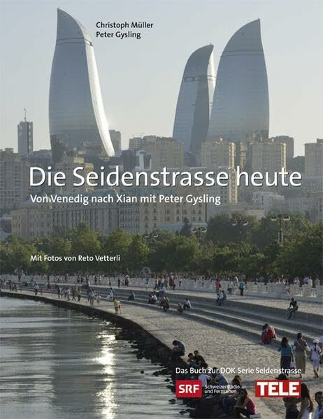 Die Seidenstrasse heute: Von Venedig nach Xi'an unterwegs mit Peter Gysling