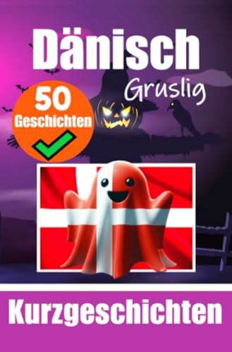 50 Gruselige Kurzgeschichten auf Dänisch | Eine zweisprachige Reise auf Deutsch und Dänisch: Gespenstische Erzählungen auf Deutsch und Dänisch | ... Sprache durch gruselige Kurzgeschichten