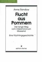 Flucht aus Pommern. Der lange Weg vom Oderstrand zum Elbesand. Eine Flüchtlingsgeschichte