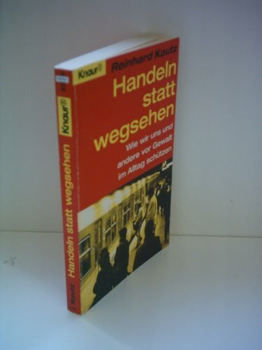 Handeln statt wegsehen: Wie wir uns und andere vor Gewalt im Alltag schützen (Knaur Taschenbücher. Sachbücher)