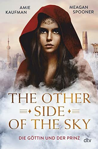 The Other Side of the Sky – Die Göttin und der Prinz: Fesselnder Fantasy-Reihenauftakt der Bestsellerautorinnen (Die Göttin und der Prinz Reihe, Band 1)
