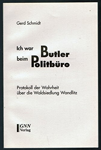 Ich war Buttler beim Politbüro: Protokoll der Wahrheit über die Waldsiedlung Wandlitz