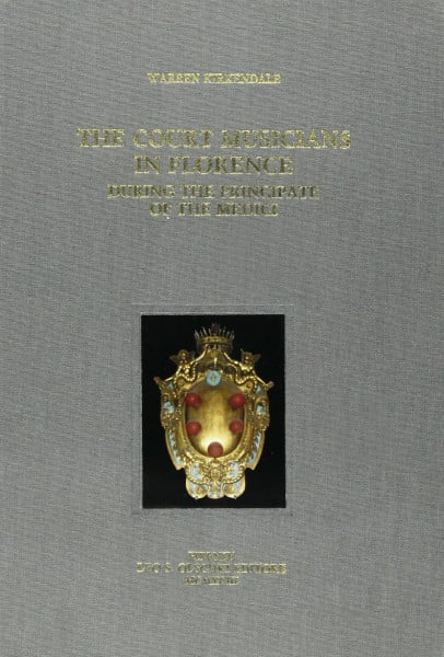 Court Musicians in Florence During the Principate of the Medici: With a Reconstruction of the Artistic Establishment (Historiae musicae cultores, Band 61)