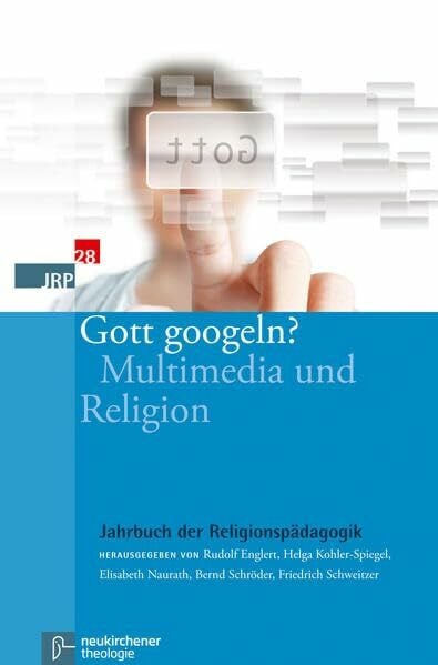 Gott googeln?: Multimedia und Religion (Jahrbuch der Religionspädagogik (JRP), Band 28)