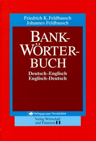 Bank- Wörterbuch. Deutsch - Englisch / Englisch - Deutsch. Banking- Dictionary