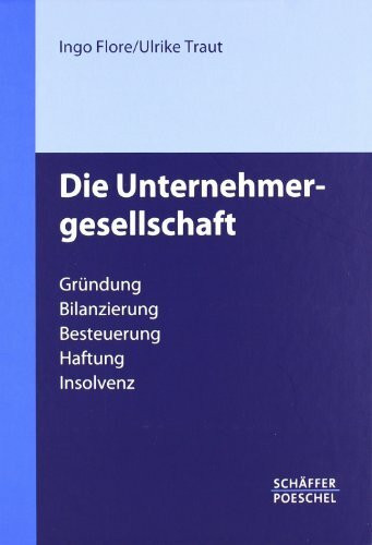 Die Unternehmergesellschaft: Gründung – Bilanzierung – Besteuerung – Haftung – Insolvenz
