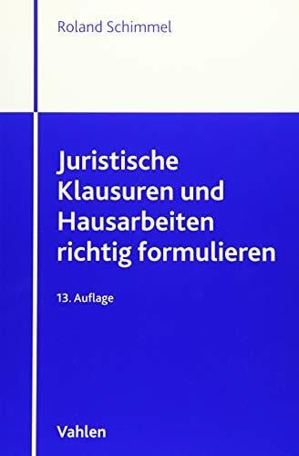Juristische Klausuren und Hausarbeiten richtig formulieren Juristische Klausuren und Hausarbeiten richtig formulieren