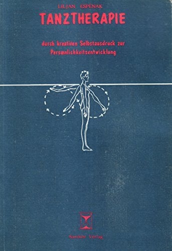 Tanztherapie. Durch kreativen Selbstausdruck zur Persönlichkeitsentwicklung Tanztherapie. Durch kreativen Selbstausdruck zur Persönlichkeitsentwicklung
