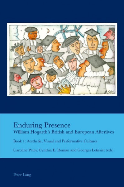 Enduring Presence: William Hogarth¿s British and European Afterlives
