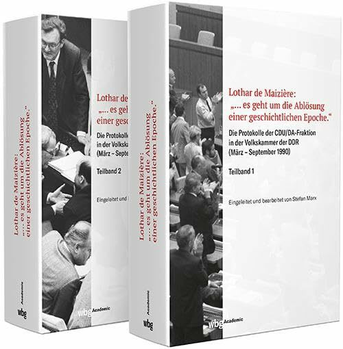 Lothar de Maizière: „…es geht um die Ablösung einer geschichtlichen Epoche.“: Protokolle der CDU/DA-Fraktion in der Volkskammer der DDR (März – ... (Forschungen und Quellen zur Zeitgeschichte)