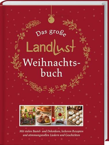 Das große Landlust-Weihnachtsbuch: Mit vielen Bastel- und Dekoideen, leckeren Rezepten und stimmungsvollen Liedern und Gedichten. Das Rundum-Sorglos-Paket für schöne Weihnachten zuhause.