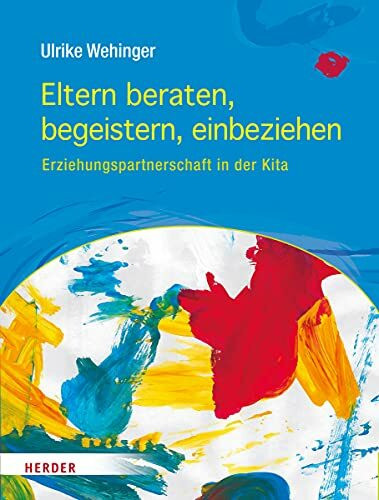 Eltern beraten, begeistern, einbeziehen: Erziehungspartnerschaft in der Kita