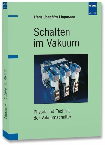 Schalten im Vakuum: Physik und Technik der Vakuumschalter