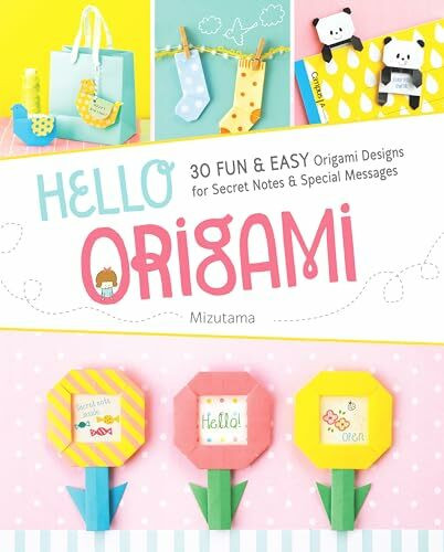 Hello Origami: 30 Fun and Easy Origami Designs for Secret Notes and Special Messages: 30 Fun & Easy Origami Designs for Secret Notes & Special Messages