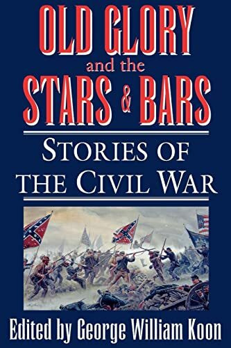 Old Glory and the Stars and Bars: Stories of the Civil War