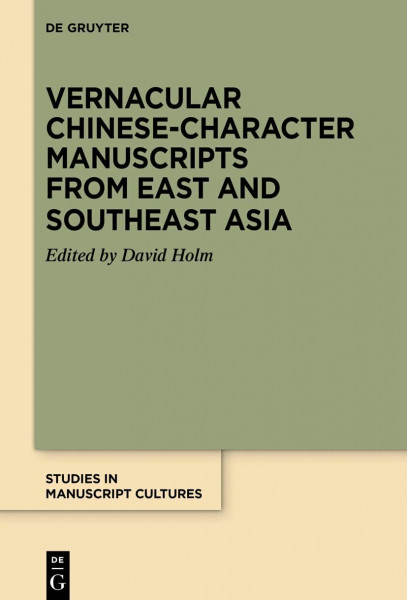 Vernacular Chinese-Character Manuscripts from East and Southeast Asia (Studies in Manuscript Cultures, 40)