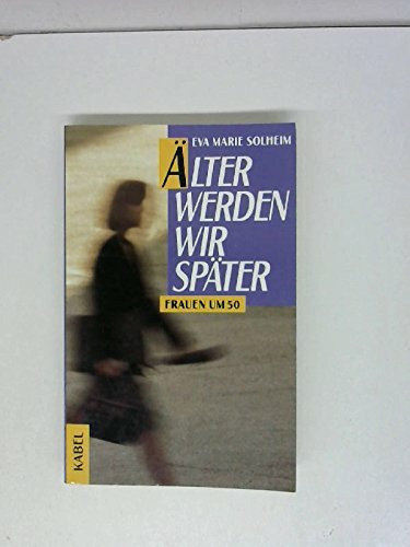 Älter werden wir später. Frauen um 50