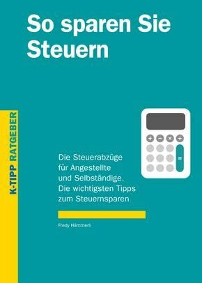 So sparen Sie Steuern: Die Steuerabzüge für Angestellte und Selbständige. Die wichtigsten Tipps zum Steuernsparen