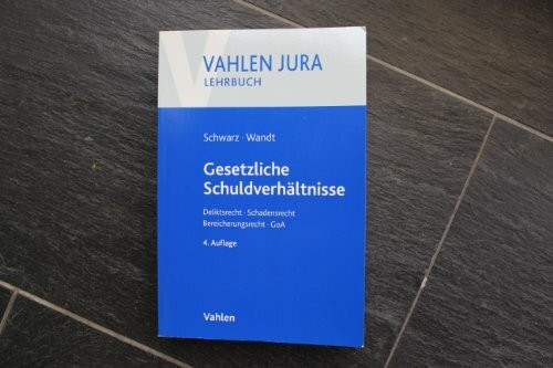 Gesetzliche Schuldverhältnisse: Deliktsrecht, Schadensrecht, Bereicherungsrecht, GoA