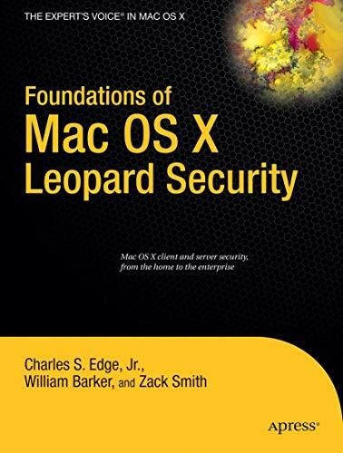 Foundations of Mac OS X Leopard Security (Books for Professionals by Professionals): Mac OS X client and server security, from the home to the enterprise Foundations of Mac OS X Leopard Security (Books for Professionals by Professionals): Mac OS X client and server security, from the home to the enterprise