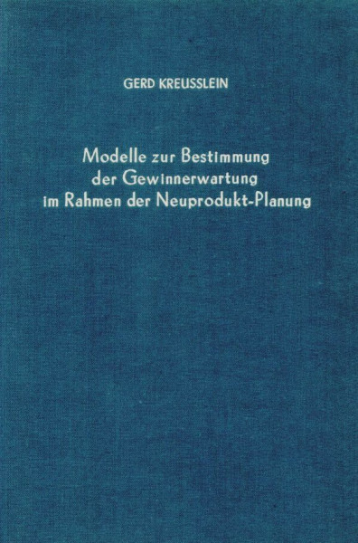 Modelle zur Bestimmung der Gewinnerwartung im Rahmen der Neuprodukt-Planung. (Betriebswirtschaftliche Forschungsergebnisse, Band 53)