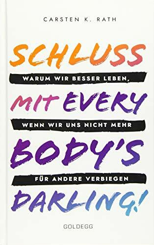 Schluss mit Everybody’s Darling!: Warum wir besser leben, wenn wir uns nicht mehr für andere v...