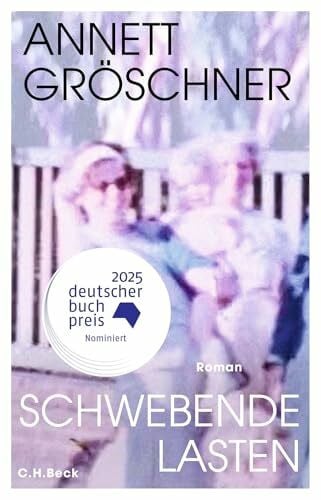 Schwebende Lasten: Roman: Roman I Nominiert für den Deutschen Buchpreis 2025
