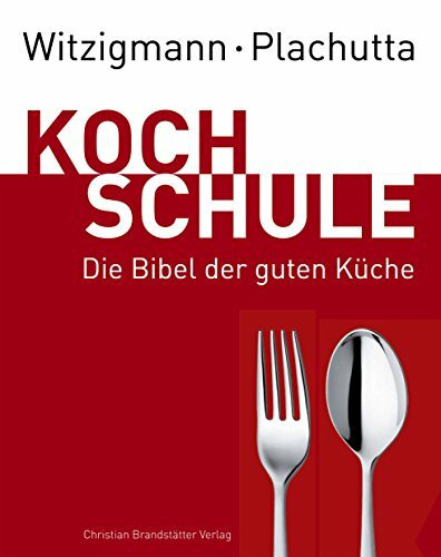 Witzigmann - Plachutta Kochschule: Die Bibel der guten Küche (Ausgabe für Deutschland): Die Bibel der guten Küche (deutsche Ausgabe)