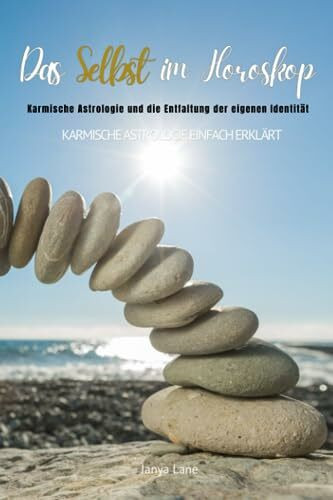 Das Selbst im Horoskop: Karmische Astrologie und die Entfaltung der eigenen Identität: Karmische Astrologie einfach erklärt