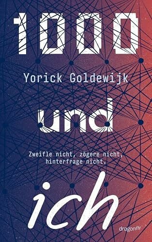 1000 und ich. Zweifle nicht, zögere nicht, hinterfrage nicht.: Preisgekrönter Autor | Jugendbuch ab 12 | Dystopie über Identität, Individualität und Freundschaft