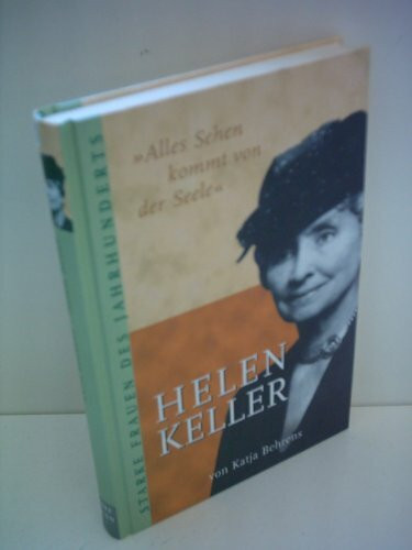 Alles Sehen kommt von der Seele: Die Lebensgeschichte der Helen Keller (Beltz & Gelberg - Biographie)