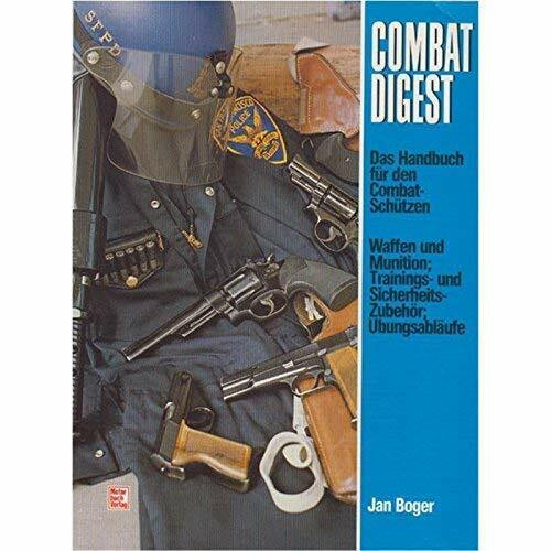 Combat - Digest. Das Handbuch für den Combat-Schützen: Waffen u. Munition, Trainings- u. Sicherheits-Zubehör, Übungsabläufe