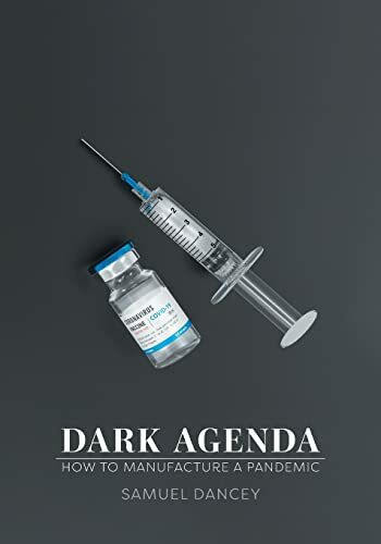Dark Agenda: How to Manufacture a Pandemic