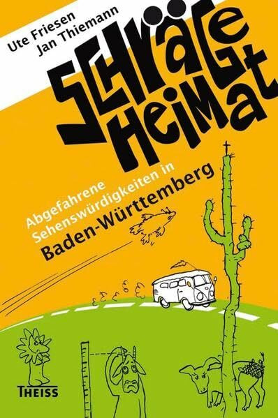 Schräge Heimat. Abgefahrene Sehenswürdigkeiten in Baden-Württemberg