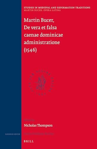 Martin Bucer: Opera Latina, Volume 6. de Vera Et Falsa Caenae Dominicae Administratione (1546) (Studies in Medieval and Reformation Traditions / Martin Bucer: Opera Latina, Buol 6, 184, Band 184)