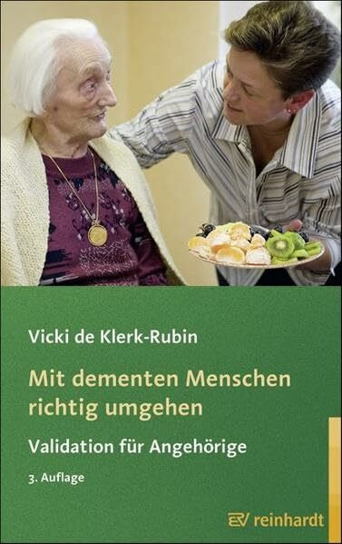 Mit dementen Menschen richtig umgehen: Validation für Angehörige (Reinhardts Gerontologische Reihe)