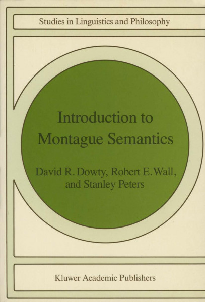 Introduction to Montague Semantics (Synthese Language Library) (Studies in Linguistics and Philosophy, 11, Band 11)