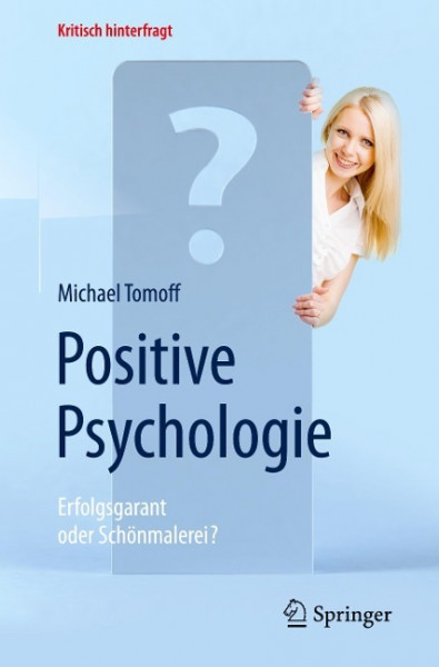 Positive Psychologie - Erfolgsgarant oder Schönmalerei?